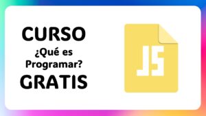 ¿Sueñas con Convertirte en Desarrollador? ¡Inicia GRATIS con Este Curso de JavaScript!