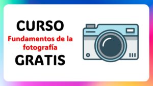 ¿Quieres convertirte en un experto en Fotografía? Únete al curso gratis e impresiona a todos