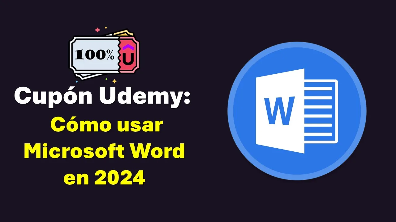 Cupón Udemy: Cómo usar Microsoft Word como un profesional en 2024 ¡Curso Gratis!