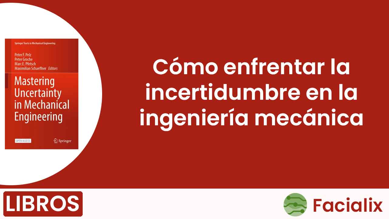 Cómo enfrentar la incertidumbre en la ingeniería mecánica