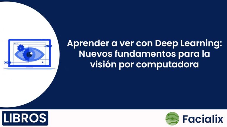 Aprender a ver con Deep Learning: Nuevos fundamentos para la visión por computadora