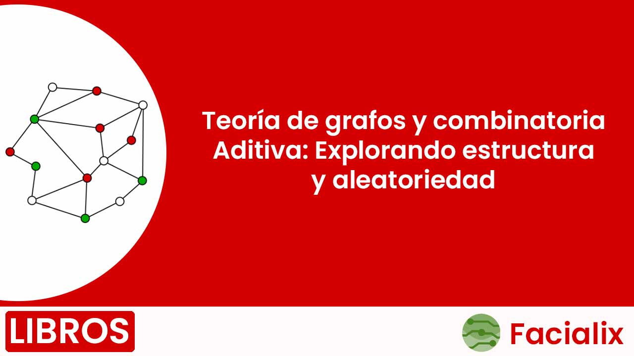 Teoría de grafos y combinatoria Aditiva: Explorando estructura y aleatoriedad