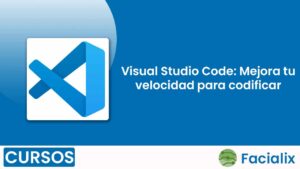Visual Studio Code: Mejora tu velocidad para codificar - Curso de programación gratis